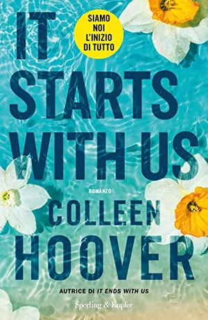 Hoover, Colleen. It starts with us. Siamo noi l'inizio di tutto. Sperling & Kupfer, 2023.