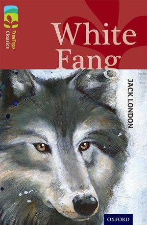 Sage, Alison / Castle, Caroline et al. Oxford Reading Tree TreeTops Classics: Level 15: White Fang. Oxford University Press, 2014.