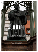 Luther - Stationen eines Lebens (Tischkalender 2025 DIN A5 hoch), CALVENDO Monatskalender