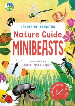 Brereton, Catherine. RSPB Nature Guide: Minibeasts. Bloomsbury Publishing PLC, 2022.