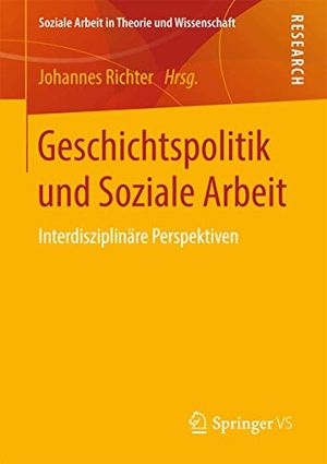 Richter, Johannes (Hrsg.). Geschichtspolitik und Soziale Arbeit - Interdisziplinäre Perspektiven. Springer Fachmedien Wiesbaden, 2017.