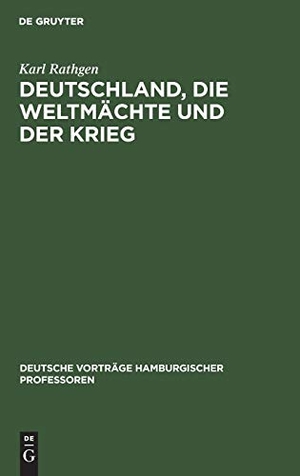 Rathgen, Karl. Deutschland, die Weltmächte und der Krieg. De Gruyter, 1915.