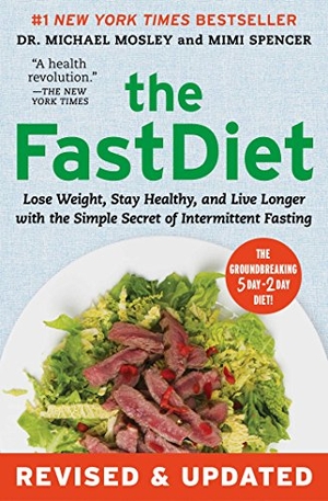 Mosley, Michael / Mimi Spencer. The Fastdiet - Revised & Updated - Lose Weight, Stay Healthy, and Live Longer with the Simple Secret of Intermittent Fasting. Atria Books, 2015.