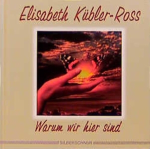 Kübler-Ross, Elisabeth. Warum wir hier sind. Silberschnur Verlag Die G, 1999.