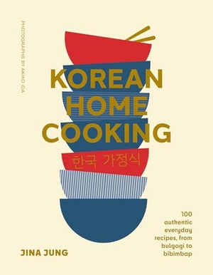 Jung, Jina. Korean Home Cooking - 100 Authentic Everyday Recipes, from Bulgogi to Bibimbap. Murdoch Books, 2026.