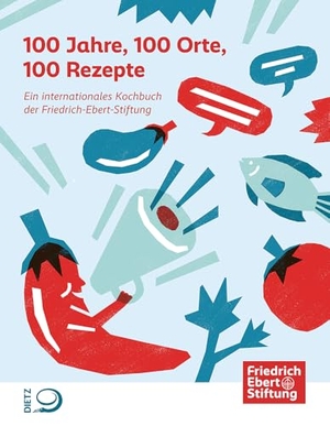 Friedrich-Ebert-Stiftung (Hrsg.). 100 Jahre, 100 Orte, 100 Rezepte - Ein internationales Kochbuch der Friedrich-Ebert-Stiftung. Dietz Verlag J.H.W. Nachf, 2025.