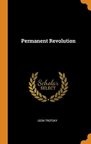 Trotsky, Leon. Permanent Revolution. FRANKLIN CLASSICS TRADE PR, 2018.