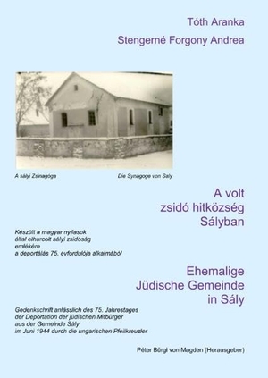 Aranka, Thöth / Andrea Stengerné Fogorni. Ehemalige Jüdische Gemeinde  in Sály - A volt zsidó hitközség Sályban. Books on Demand, 2019.