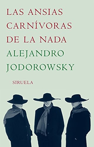 Jodorowsky, Alejandro. Las ansias carnívoras de la nada. Siruela, 2006.