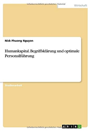 Nguyen, Nick Phuong. Humankapital. Begriffsklärung und optimale Personalführung. GRIN Verlag, 2018.