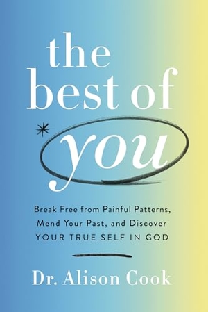 Cook. The Best of You - Break Free from Painful Patterns, Mend Your Past, and Discover Your True Self in God. Thomas Nelson, 2022.