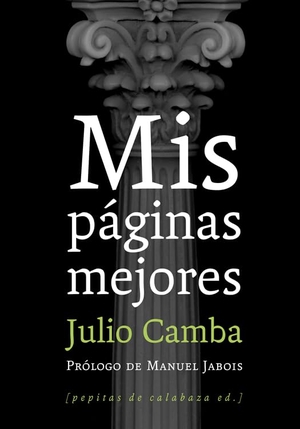 Camba, Julio. Mis páginas mejores. Pepitas de calabaza, 2012.