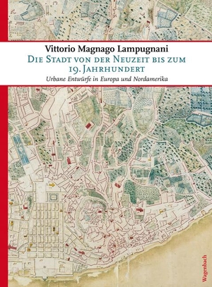 Lampugnani, Vittorio Magnago. Die Stadt von der Neuzeit bis zum 19. Jahrhundert - Urbane Entwürfe in Europa und Nordamerika. Wagenbach Klaus GmbH, 2017.