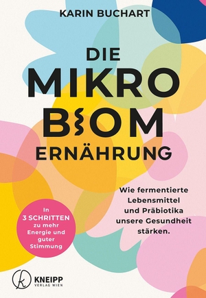Buchart, Karin. Die Mikrobiom-Ernährung - Wie fermentierte Lebensmittel und Präbiotika unsere Gesundheit stärken. In 3 Schritten zu mehr Energie und guter Stimmung. Kneipp Verlag, 2026.