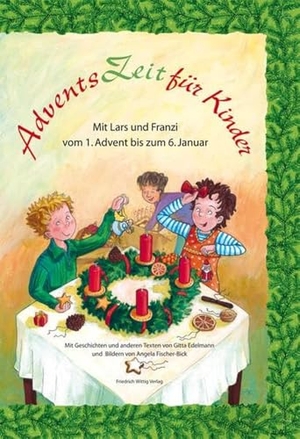 Edelmann, Gitta. AdventsZeit für Kinder - Mit Lars und Franzi vom 1. Advent bis zum 6. Januar. Wittig, Friedrich Verlag, 2011.