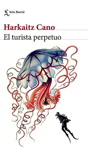 Cano, Harkaitz. El turista perpetuo. Editorial Seix Barral, 2017.