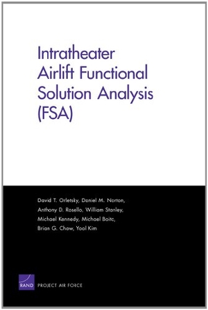 Orletsky, David T / Norton, Daniel M et al. Intratheater Airlift Functional Solution Analysis (Fsa). RAND Corporation, 2011.