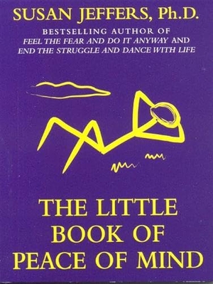 Jeffers, Susan. The Little Book of Peace of Mind. JEFFERS PR, 2005.