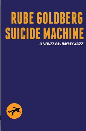 Jazz, Jimmy. Rube Goldberg Suicide Machine. Pirate Enclave Books, 2023.