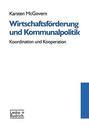 McGovern, Karsten. Wirtschaftsförderung und Kommunalpolitik - Koordination und Kooperation. VS Verlag für Sozialwissenschaften, 1997.