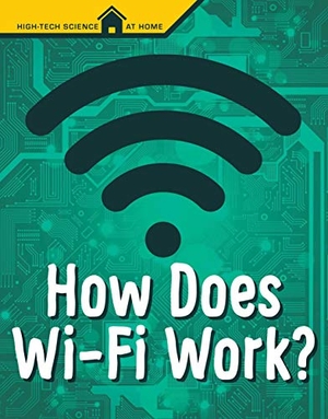 Weakland, Mark. How Does Wi-Fi Work?. Capstone, 2020.