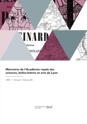 Académie Des Sciences. Mémoires de l'Académie royale des sciences, belles-lettres et arts de Lyon - Section des lettres et arts. Hachette Livre, 2022.