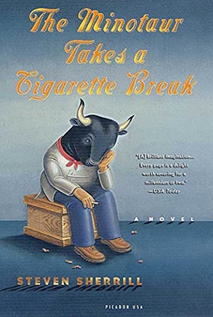 Sherrill, Steven. The Minotaur Takes a Cigarette Break. St. Martins Press-3PL, 2000.