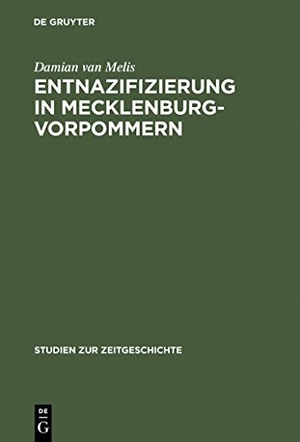 Melis, Damian Van. Entnazifizierung in Mecklenburg-Vorpommern - Herrschaft und Verwaltung 1945¿1948. De Gruyter Oldenbourg, 1999.