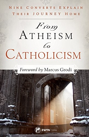 Mcginley, Brandon. From Atheism to Catholicism - Nine Converts Explain Their Journey Home. Sophia Institute Press, 2017.