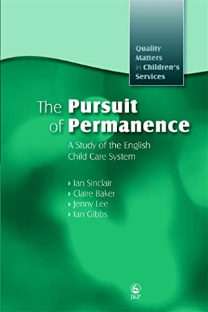 Baker, Claire / Sinclair, Ian et al. The Pursuit of Permanence - A Study of the English Child Care System. Jessica Kingsley Publishers, 2007.
