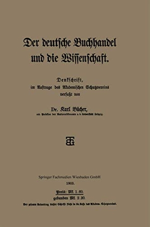 Bücher, Karl. Der deutsche Buchhandel und die Wissenschaft. Vieweg+Teubner Verlag, 1903.