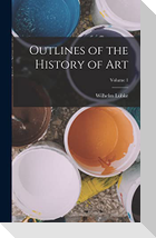 Outlines of the History of Art; Volume 1