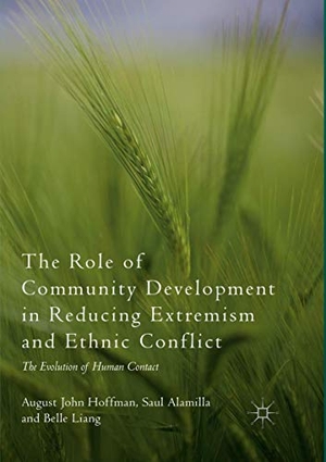 Hoffman, August John / Liang, Belle et al. The Role of Community Development in Reducing Extremism and Ethnic Conflict - The Evolution of Human Contact. Springer International Publishing, 2019.