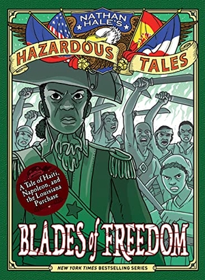 Hale, Nathan. Blades of Freedom (Nathan Hale's Hazardous Tales #10) - A Tale of Haiti, Napoleon, and the Louisiana Purchase. Harry N. Abrams, 2020.