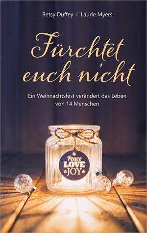 Myers, Laurie / Betsy Duffey. Fürchtet euch nicht - Ein Weihnachtsfest verändert das Leben von 14 Menschen.. Gerth Medien GmbH, 2020.