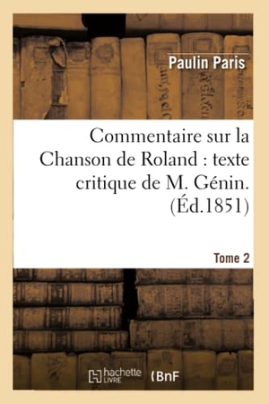 Paris P. Commentaire Sur La Chanson de Roland: Texte Critique de M. Génin. 2. Hachette Livre, 2022.