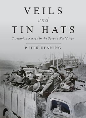 Henning, Peter. Veils and Tin Hats - Tasmanian Nurses in the Second World War. Bookpod, 2013.