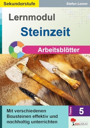 Lamm, Stefan. Lernmodul 5: STEINZEIT / Arbeitsblätter - Mit verschiedenen Bausteinen effektiv und nachhaltig unterrichten. Kohl Verlag, 2025.