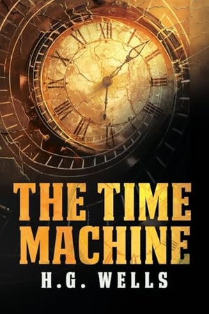Wells, H. G.. The Time Machine - The Pocket Edition of the Science Fiction Classic. Eternal Chrysostom LLC, 2025.