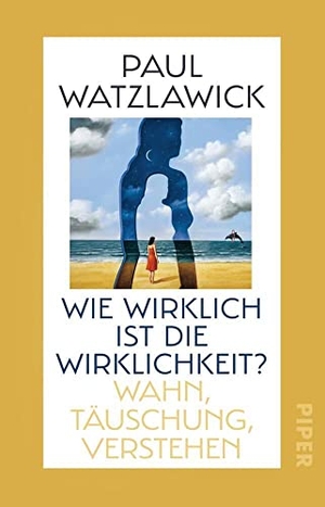 Watzlawick, Paul. Wie wirklich ist die Wirklichkeit? - Wahn, Täuschung, Verstehen. Piper Verlag GmbH, 2021.