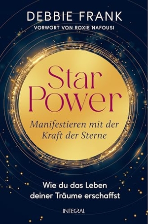 Frank, Debbie. StarPower - Manifestieren mit der Kraft der Sterne - Wie du das Leben deiner Träume erschaffst - Mit einem Vorwort von Roxie Nafousi. Integral, 2026.