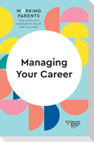 Managing Your Career (HBR Working Parents Series)