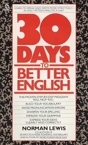 Lewis, Norman. Thirty Days to Better English - Learn to Speak and Write More Effectively--in Only Fifteen Minutes a Day!. Random House, 1985.