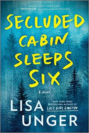 Unger, Lisa. Secluded Cabin Sleeps Six - A Novel of Thrilling Suspense. Park Row Books, 2023.