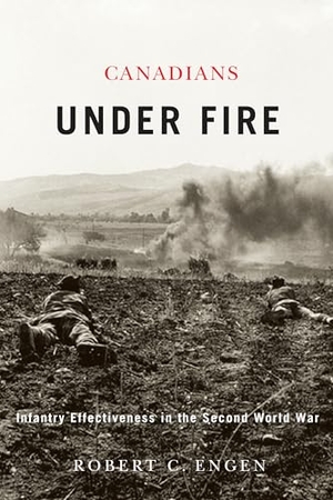 Engen, Robert. Canadians Under Fire - Infantry Effectiveness in the Second World War. McGill-Queen's University Press, 2009.
