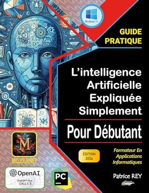 Rey, Patrice. L'intelligence artificielle expliquee simplement - edition 2024. Books on Demand, 2024.