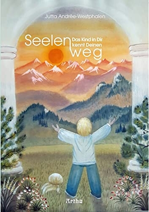 Westphalen, Jutta. Das Kind in Dir kennt Deinen Seelenweg. Artha, 2020.
