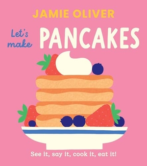 Oliver, Jamie. Let's Make Pancakes - See It, Say It, Cook It, Eat It!. Harry N. Abrams, 2025.