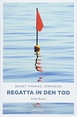 Jörnsson, Bengt Thomas. Regatta in den Tod - Förde Krimi. Emons Verlag, 2018.
