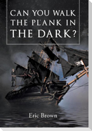 Can You Walk The Plank in The Dark?